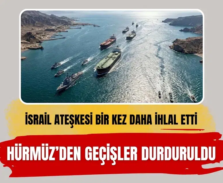 İsrail ateşkesi ihlal etti! İran Hürmüz Boğazı'nı tekrar kapattı