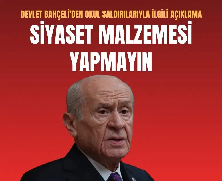 Bahçeli’den okul saldırıları çıkışı: Siyaset malzemesi haline getirilmemeli!