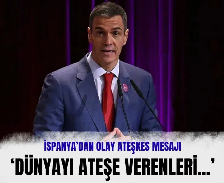 İspanya Başbakanı Pedro Sanchez: 'Dünyayı ateşe verenleri alkışlamayacağız'
