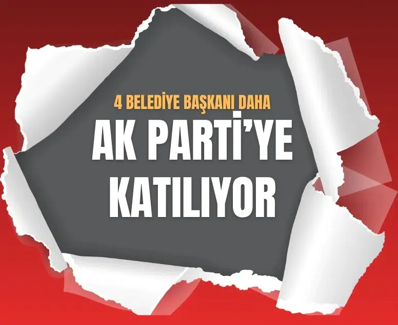 CHP, Yeniden Refah Partisi ve Saadet Partili 4 belediye başkanı AK Parti’ye geçiyor