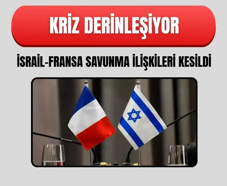 Diplomatik kriz derinleşiyor: İsrail-Fransa savunma ilişkileri kesildi