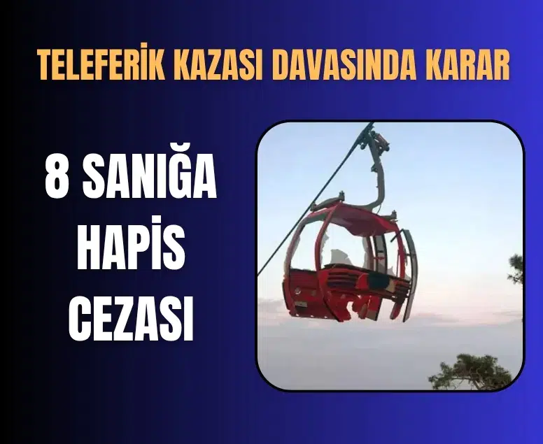 Antalya teleferik kazası davasında karar: 8 sanığa hapis, Mesut Kocagöz’e beraat