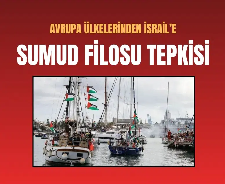 Avrupa ülkelerinden İsrail’e Küresel Sumud Filosu tepkisi