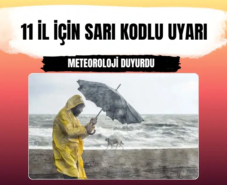 İçişleri Bakanlığından 11 il için sarı kodlu meteorolojik uyarı