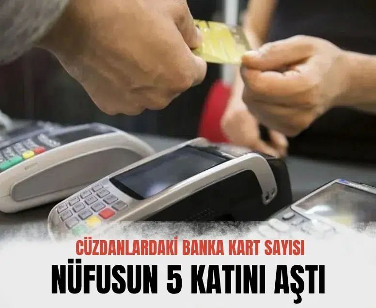 Türkiye'de banka kartı sayısı nüfusun 5 katını geride bıraktı
