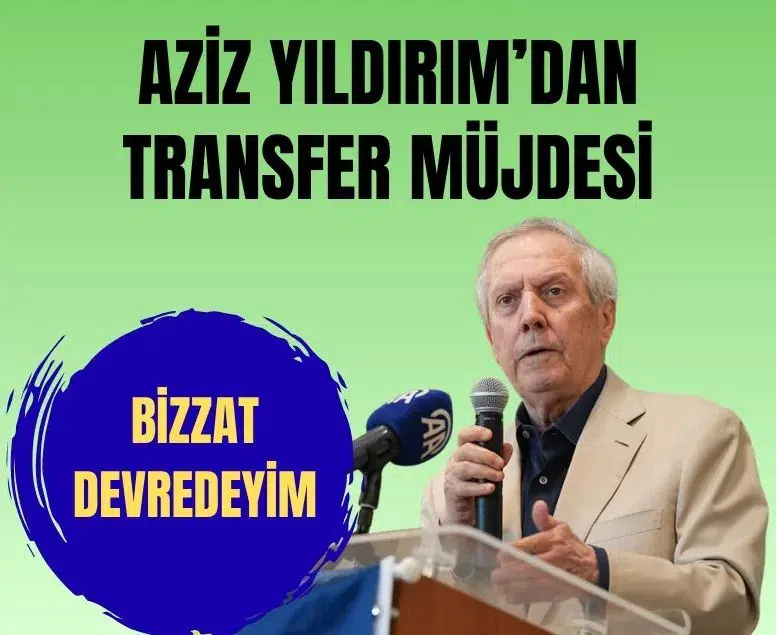 Aziz Yıldırım'dan Fenerbahçe taraftarına iki santrafor müjdesi: Bizzat devredeyim