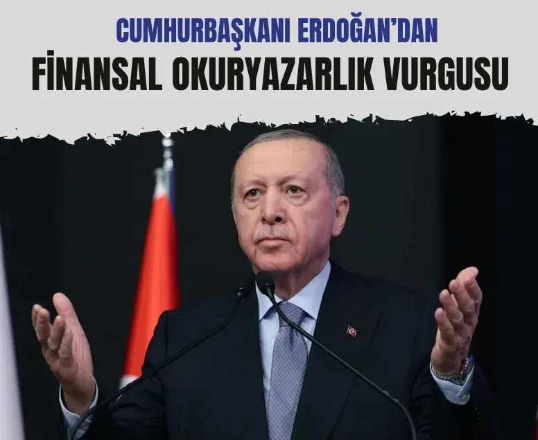 Erdoğan finansal okuryazarlık ile ekonomik direnç vurgusu yaptı