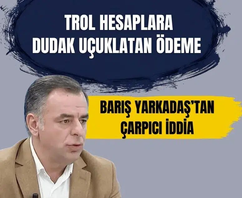 Barış Yarkadaş'tan CHP hakkında şok iddia: Trol hesaplara ayda 46 milyon TL