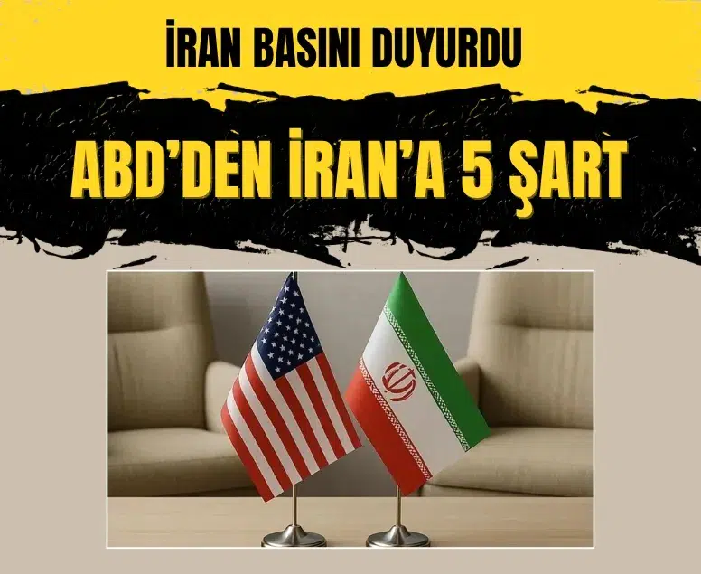ABD müzakereler için İran’a 5 ağır şart iletti