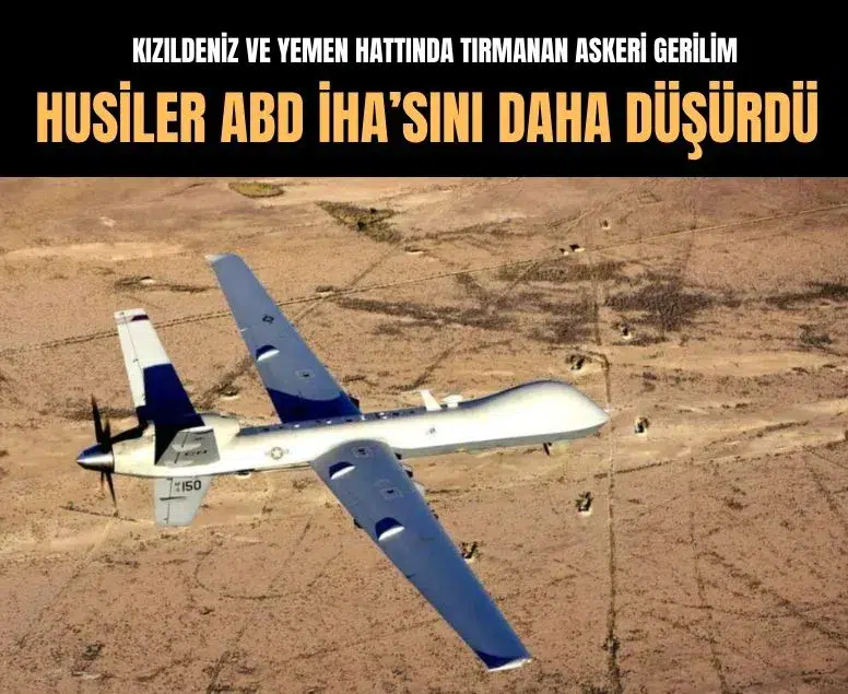 Husiler Yemen’de bir ABD İHA’sını daha düşürdü