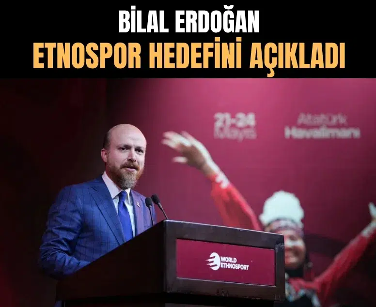 Bilal Erdoğan’dan Etnospor hedefi: 1 milyonun üzerinde ziyaretçi bekliyoruz