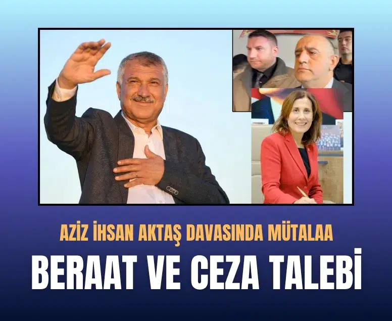 Aziz İhsan Aktaş davasında mütalaa: Karalar ve Tekin'e ceza talebi
