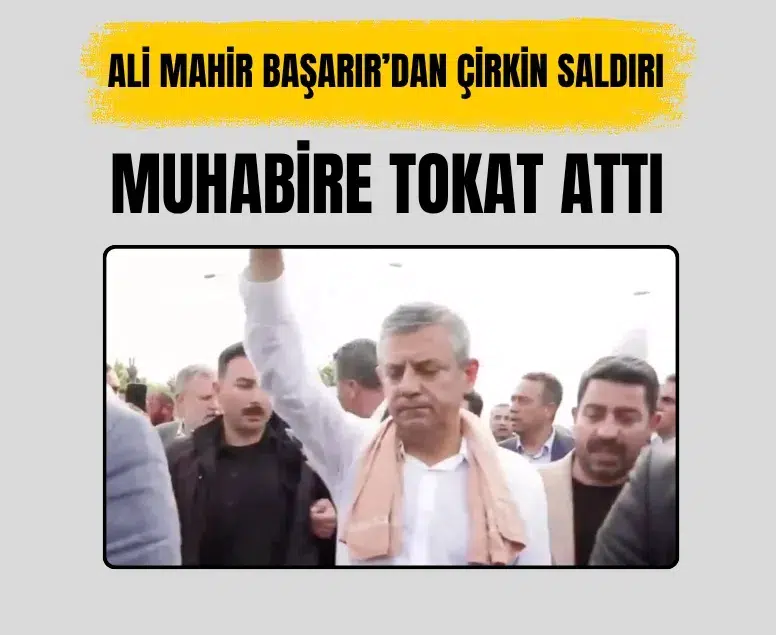 Ali Mahir Başarır gazeteciye tokat attı Türkiye Basın Federasyonu kınadı
