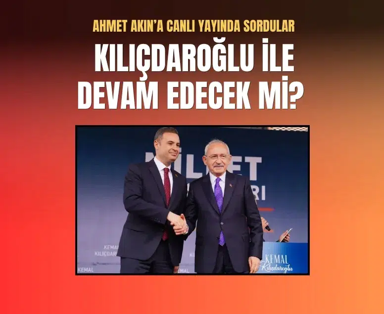 Ahmet Akın'dan Kılıçdaroğlu ile devam edecek misiniz sorusuna yanıt