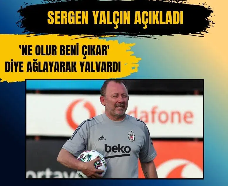 Sergen Yalçın Ersin Destanoğlu'nun oyundan çıkmak için ağladığını söyledi