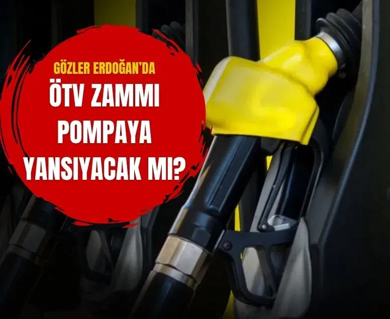 Akaryakıtta Temmuz ayı ÖTV zammı için gözler Cumhurbaşkanı'na çevrildi