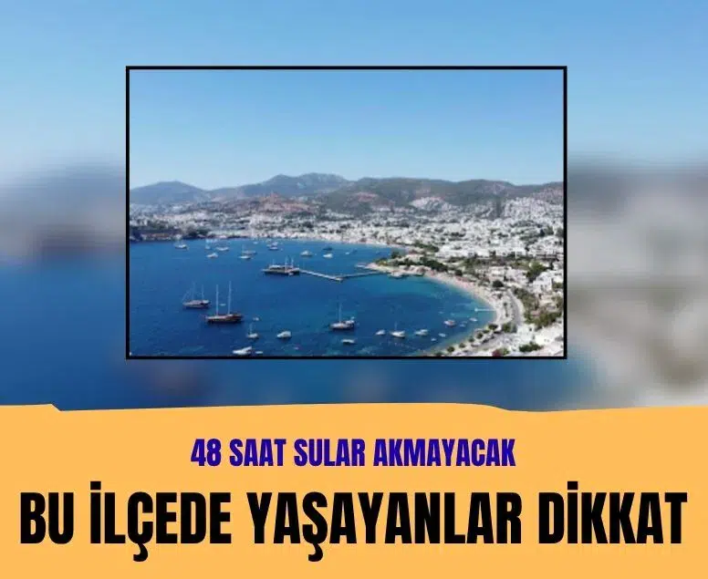 Bodrum'da 28 mahalleye 48 saat boyunca su verilemeyecek