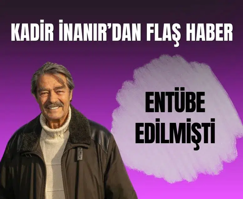 Yoğun bakımda tedavi gören Kadir İnanır'ın sağlık durumu iyiye gidiyor