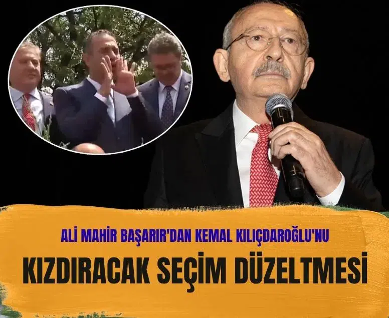 Ali Mahir Başarır'dan Kemal Kılıçdaroğlu'nu kızdıracak seçim düzeltmesi