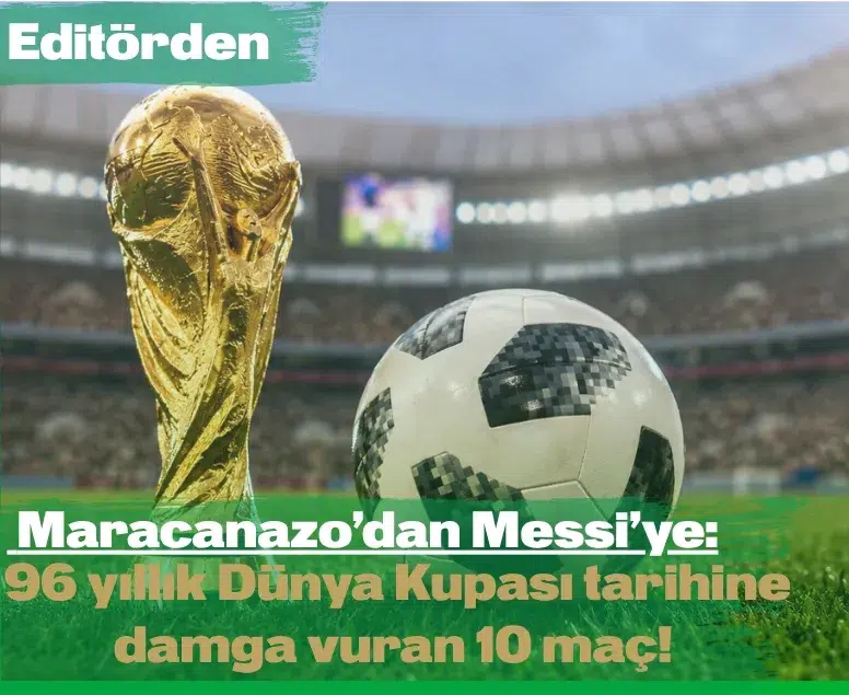 Maracanazo'dan Messi'ye: 96 yıllık Dünya Kupası tarihine damga vuran 10 maç!