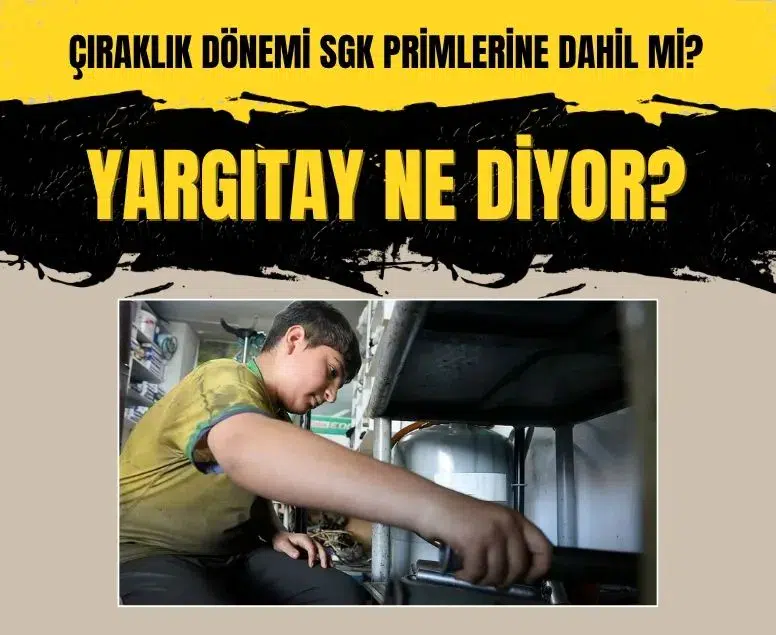 Yargıtay emsal kararı verdi: Çıraklık dönemi emeklilik primine dahil edilemez