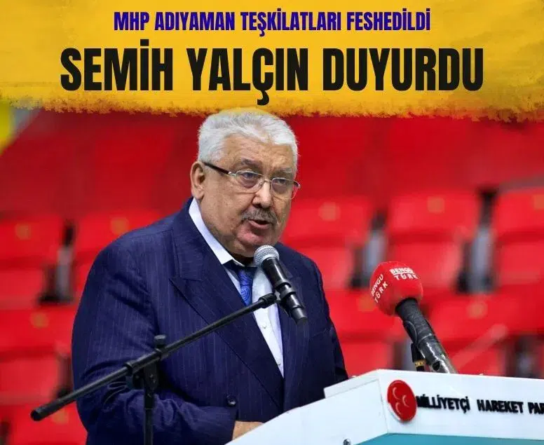 MHP Adıyaman il ve Merkez ilçe teşkilatlarını feshetti
