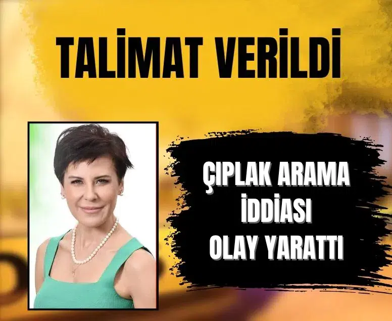 Fatoş Pınar Türker'in çıplak arama iddialarına İçişleri Bakanlığı'ndan soruşturma