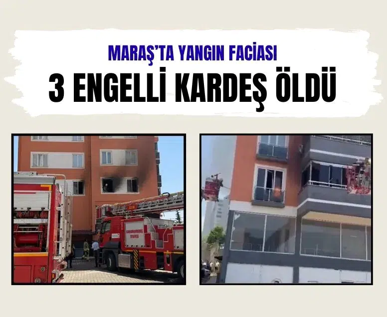 Kahramanmaraş'ta apartman dairesinde yangın: 3 engelli kardeş hayatını kaybetti