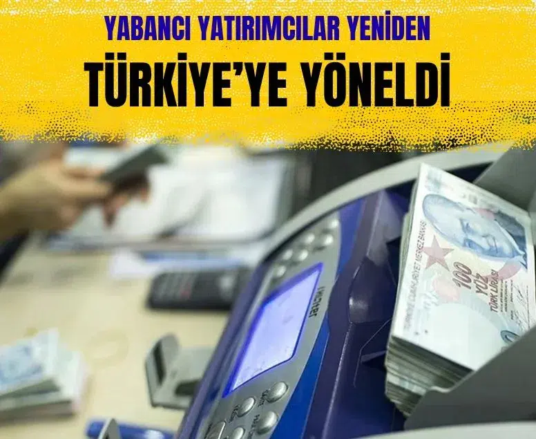 Yabancı yatırımcılar yönünü yeniden Türkiye piyasalarına çevirdi