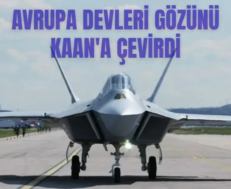 Milli Muharip Uçak KAAN Avrupa ülkeleri için en güçlü alternatif oldu