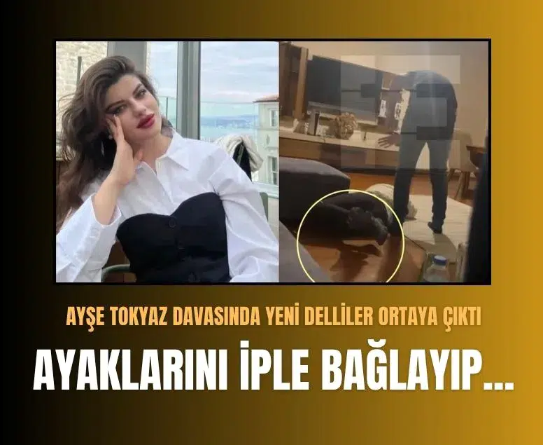 Ayşe Tokyaz davasında kan donduran delil: Ayaklarını iple bağlamış