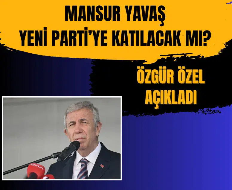Özgür Özel Mansur Yavaş'ın Yeni Parti'ye geçiş iddialarını yanıtladı
