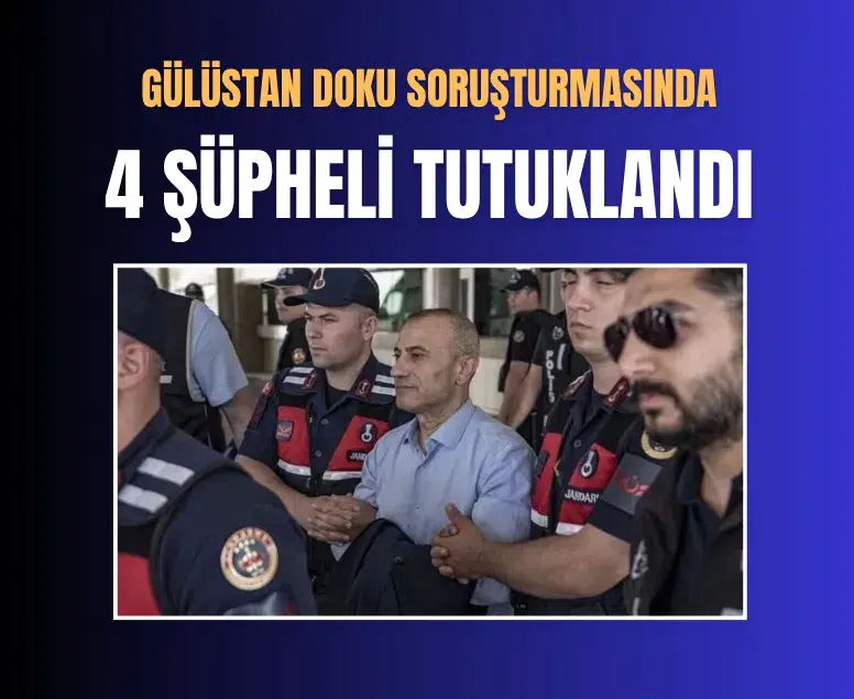 Gülistan Doku soruşturmasında 4 polis daha tutuklandı: Sayı 20'ye çıktı