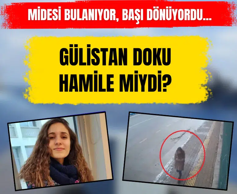 Gülistan Doku soruşturmasında yeni tanık beyanı: Kaybolmadan önce hastaneye başvurmuş