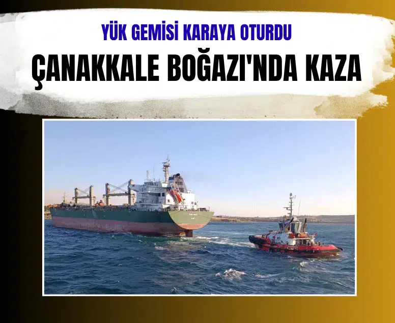 Çanakkale Boğazı'nda kaza: San Marino bayraklı dökme yük gemisi karaya oturdu