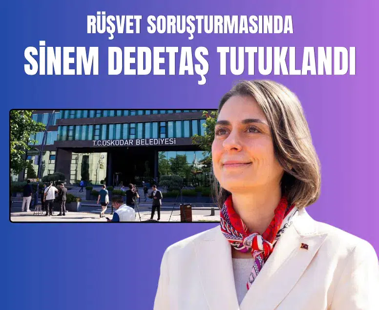 Üsküdar Belediye Başkanı Sinem Dedetaş rüşvet soruşturmasında tutuklandı