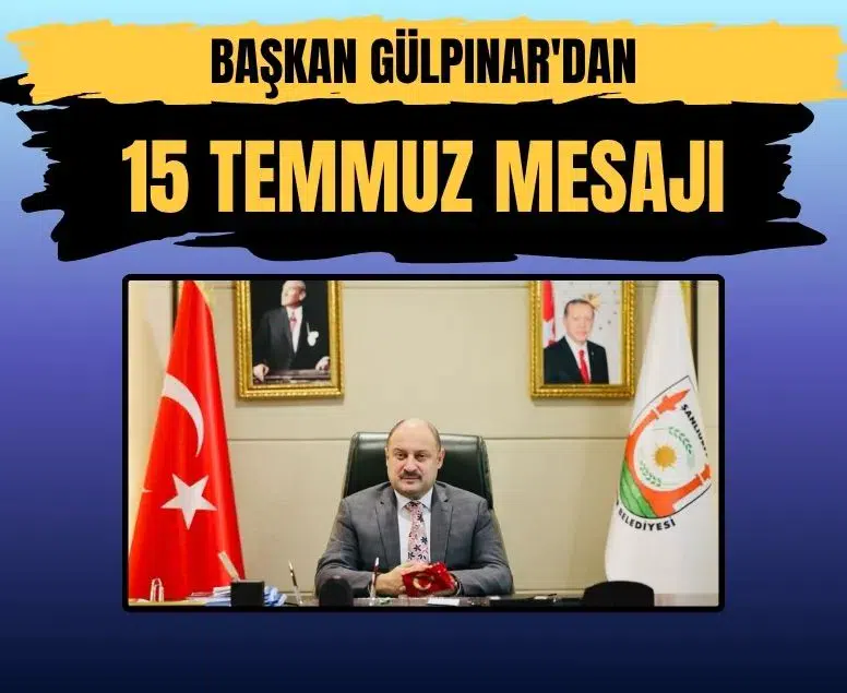 Şanlıurfa Belediye Başkanı Mehmet Kasım Gülpınar'dan 15 Temmuz mesajı