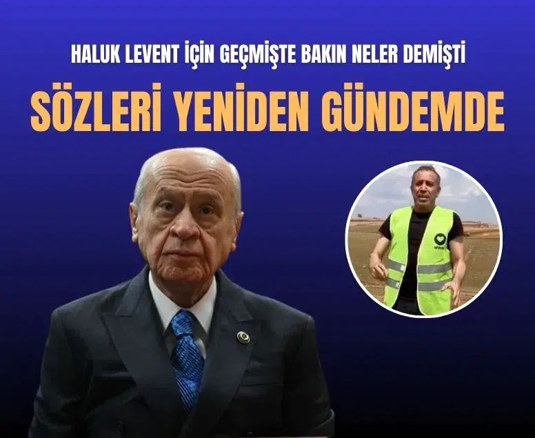 Devlet Bahçeli'nin Haluk Levent hakkındaki sözleri yeniden gündemde