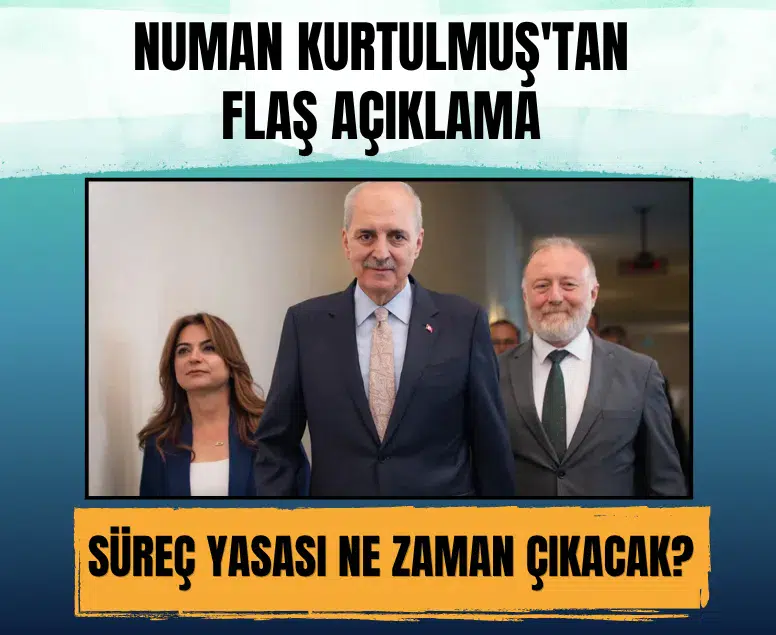 Süreç Yasası ne zaman çıkacak? Numan Kurtulmuş'tan flaş açıklama