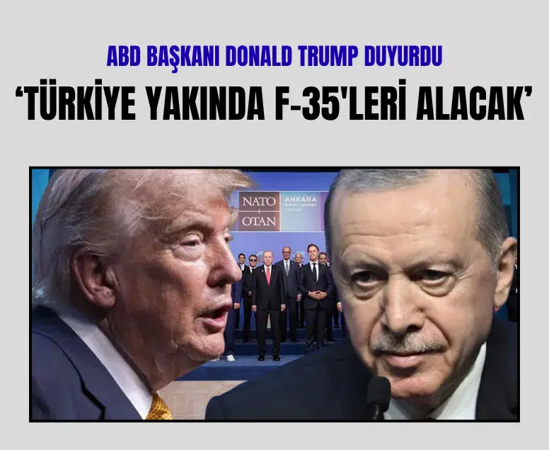Trump'tan Türkiye'ye F-35 satışı ve Netanyahu açıklaması