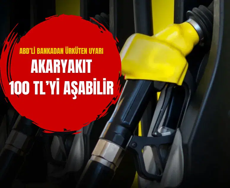 ABD'li dev bankadan korkutan petrol uyarısı: Akaryakıtta '100 Lira' tehlikesi!