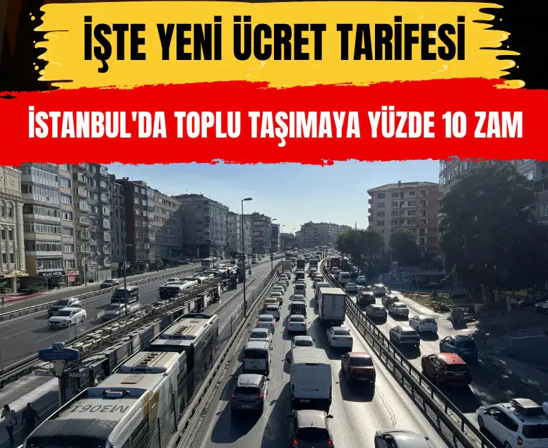 İstanbul'da toplu taşımaya yüzde 10 zam: İşte yeni ücret tarifesi