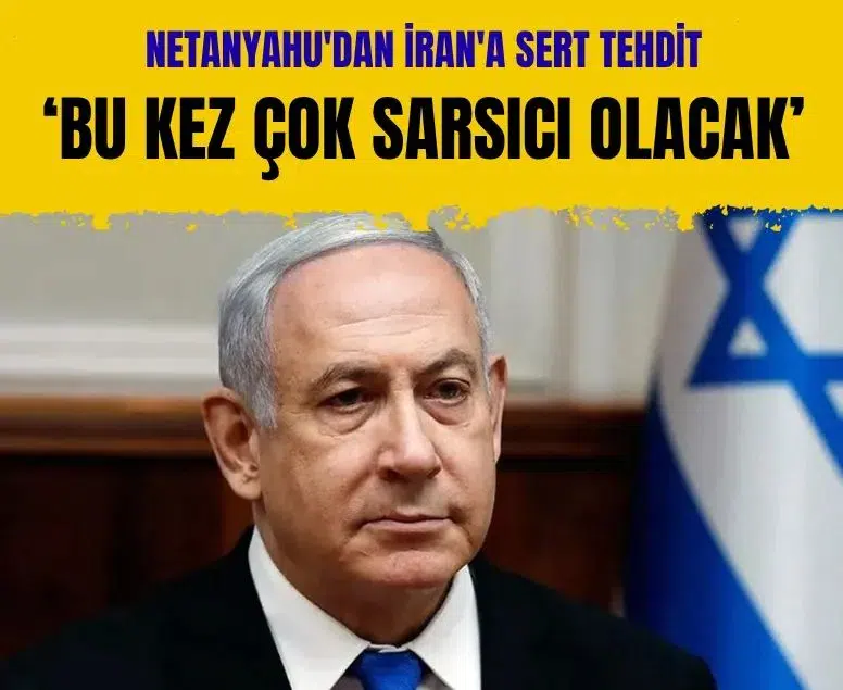 Netanyahu'dan İran'a sert tehdit: Bu kez çok daha sarsıcı olacak