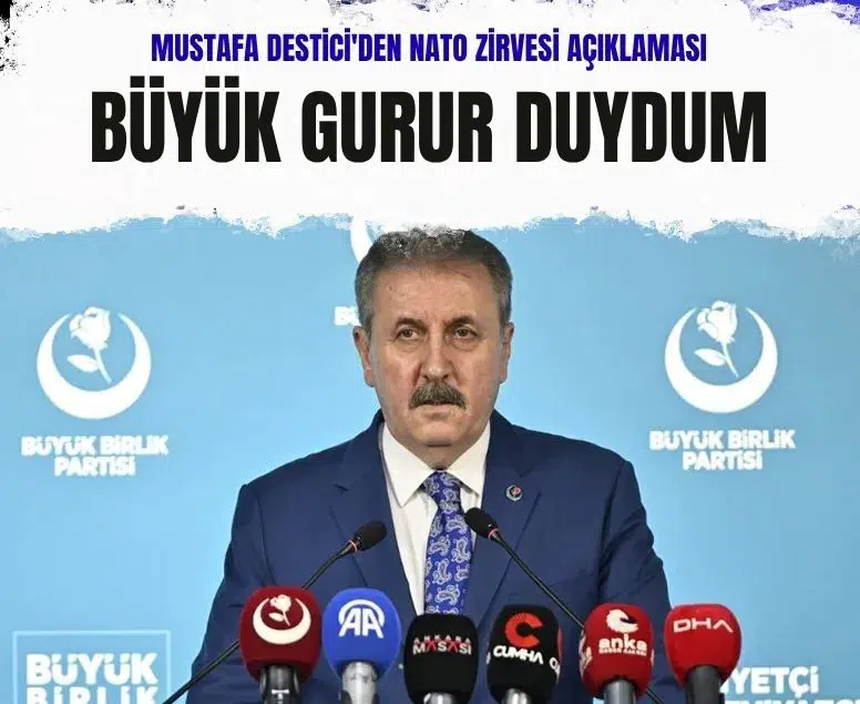Mustafa Destici NATO Ankara Zirvesi ev sahipliğinden gurur duyduğunu söyledi