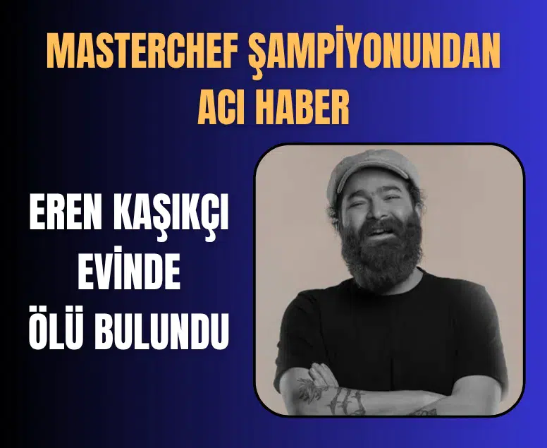 MasterChef şampiyonu Eren Kaşıkçı evinde ölü bulundu