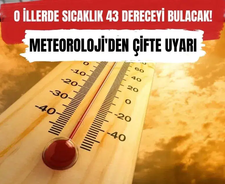 Meteoroloji uyardı! Güneyde sıcaklık 43 dereceyi bulurken kuzeyde sağanak yağış etkili olacak