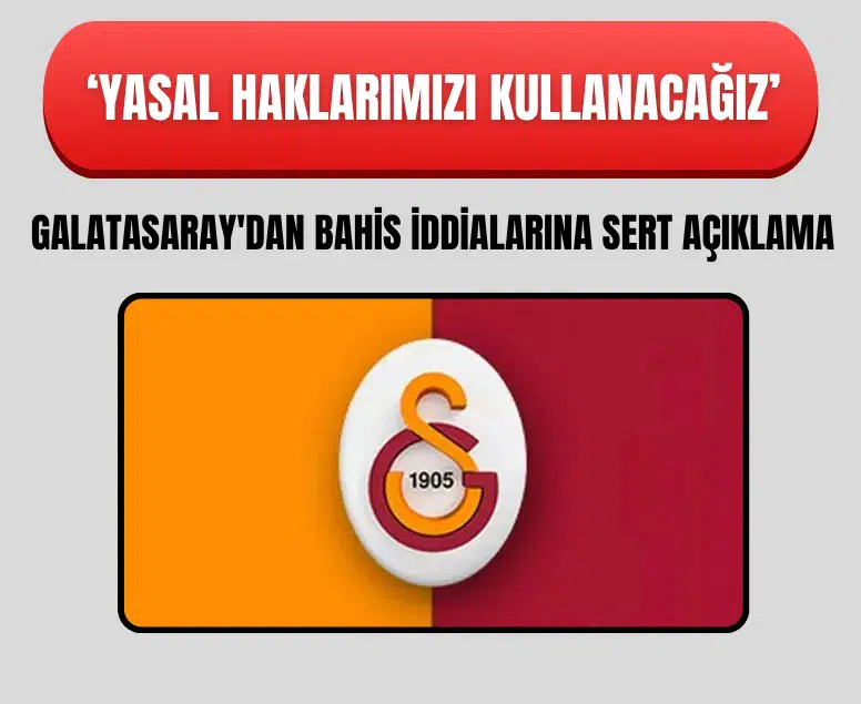 Galatasaray'dan bahis iddialarına sert açıklama: Yasal haklarımızı kullanacağız