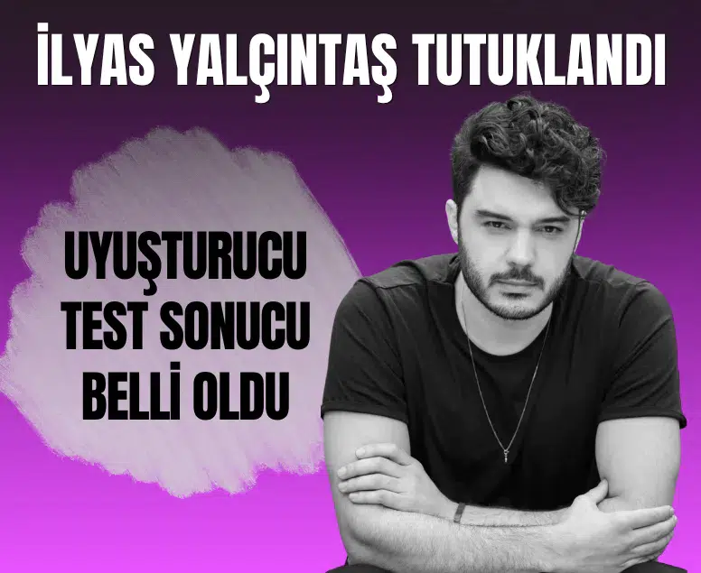İlyas Yalçıntaş'ın uyuşturucu testi pozitif çıktı: Saç ve kanda THC belirlendi