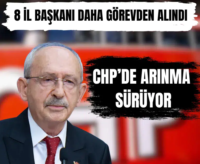 CHP'den önemli değişim: 8 il başkanı görevden alındı, 7 yeni atama yapıldı