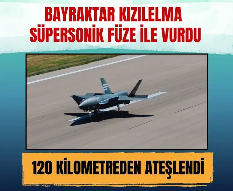 Bayraktar Kızılelma süpersonik füze ile hedefi tam isabetle vurdu